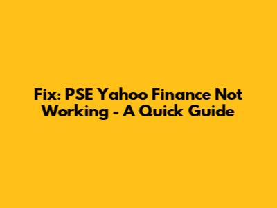 Fix: PSE Yahoo Finance Not Working - A Quick Guide