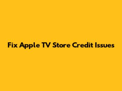 Fix Apple TV Store Credit Issues