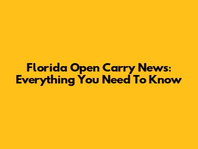 Florida Open Carry News: Everything You Need To Know
