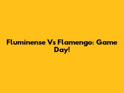 Fluminense Vs Flamengo: Game Day!