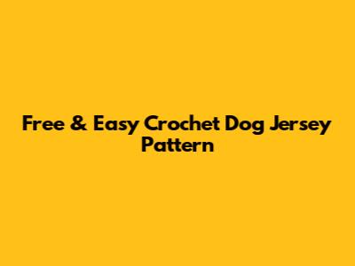 Free & Easy Crochet Dog Jersey Pattern