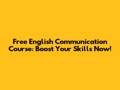 Free English Communication Course: Boost Your Skills Now!