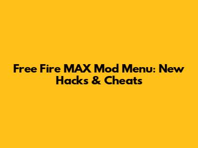 Free Fire MAX Mod Menu: New Hacks & Cheats