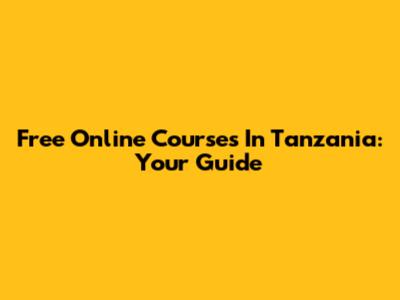 Free Online Courses In Tanzania: Your Guide