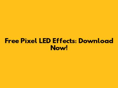 Free Pixel LED Effects: Download Now!