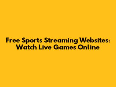 Free Sports Streaming Websites: Watch Live Games Online