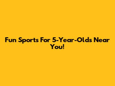 Fun Sports For 5-Year-Olds Near You!