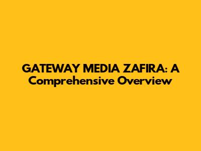 GATEWAY MEDIA ZAFIRA: A Comprehensive Overview