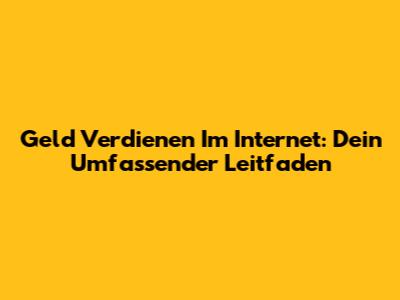 Geld Verdienen Im Internet: Dein Umfassender Leitfaden