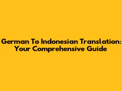German To Indonesian Translation: Your Comprehensive Guide