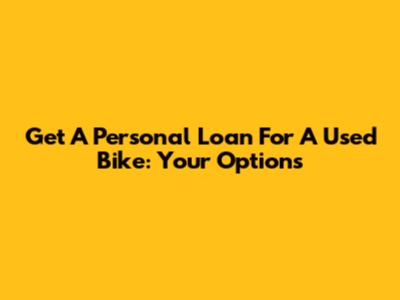 Get A Personal Loan For A Used Bike: Your Options