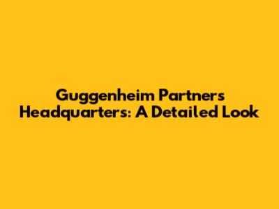 Guggenheim Partners Headquarters: A Detailed Look