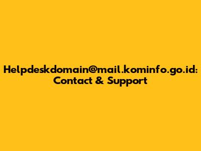 Helpdeskdomain@mail.kominfo.go.id: Contact & Support