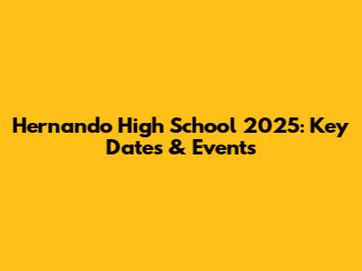 Hernando High School 2025: Key Dates & Events