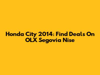 Honda City 2014: Find Deals On OLX Segovia Nise