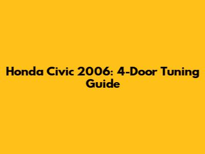 Honda Civic 2006: 4-Door Tuning Guide