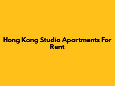 Hong Kong Studio Apartments For Rent