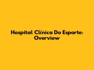 Hospital Clínica Do Esporte: Overview