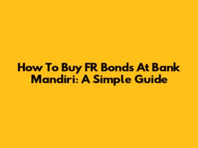 How To Buy FR Bonds At Bank Mandiri: A Simple Guide