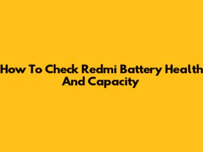 How To Check Redmi Battery Health And Capacity