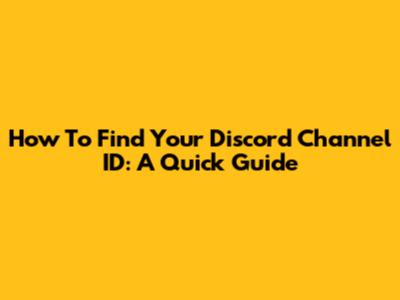 How To Find Your Discord Channel ID: A Quick Guide
