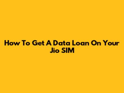 How To Get A Data Loan On Your Jio SIM