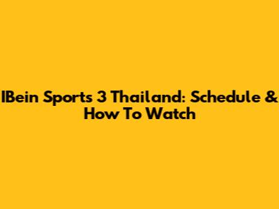IBein Sports 3 Thailand: Schedule & How To Watch