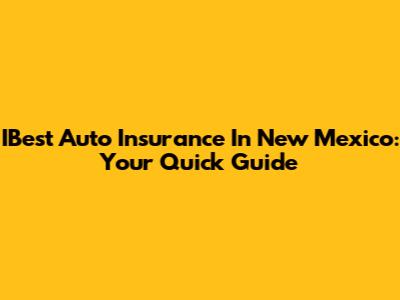 IBest Auto Insurance In New Mexico: Your Quick Guide
