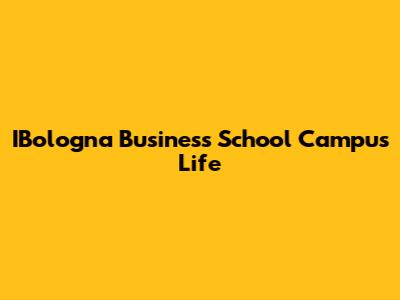 IBologna Business School Campus Life