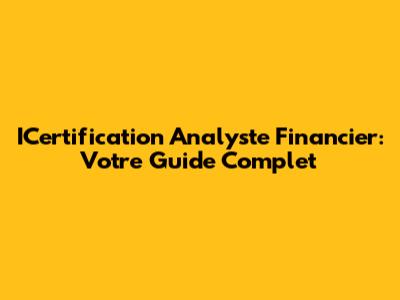 ICertification Analyste Financier: Votre Guide Complet