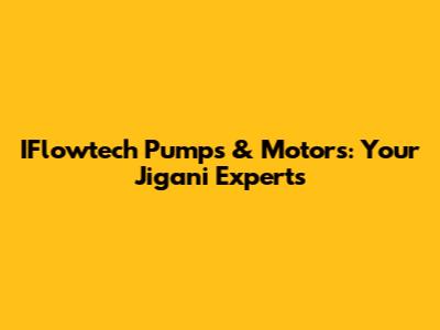 IFlowtech Pumps & Motors: Your Jigani Experts