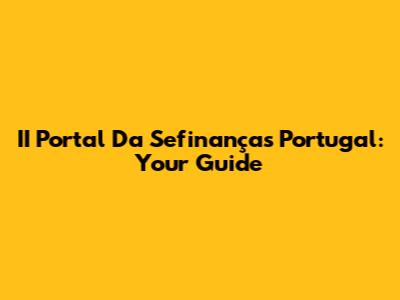 II Portal Da Sefinanças Portugal: Your Guide