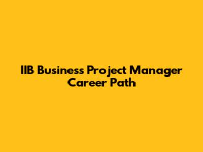 IIB Business Project Manager Career Path