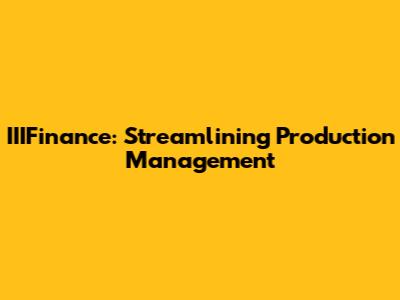 IIIFinance: Streamlining Production Management