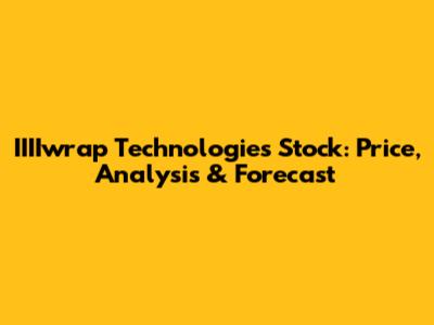 IIIIwrap Technologies Stock: Price, Analysis & Forecast
