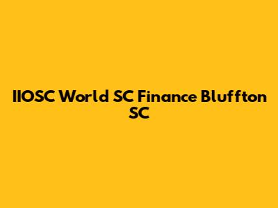 IIOSC World SC Finance Bluffton SC