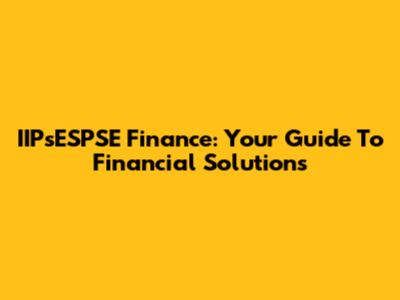 IIPsESPSE Finance: Your Guide To Financial Solutions
