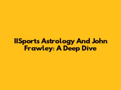 IISports Astrology And John Frawley: A Deep Dive