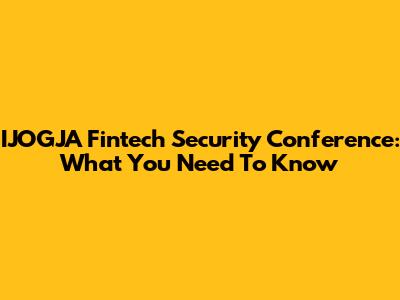 IJOGJA Fintech Security Conference: What You Need To Know