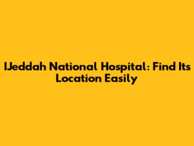 IJeddah National Hospital: Find Its Location Easily