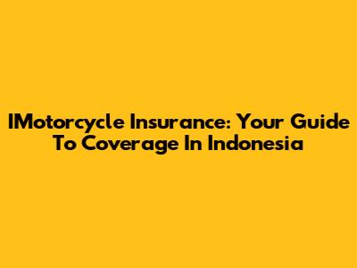 IMotorcycle Insurance: Your Guide To Coverage In Indonesia