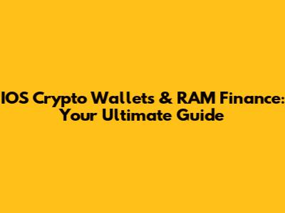 IOS Crypto Wallets & RAM Finance: Your Ultimate Guide