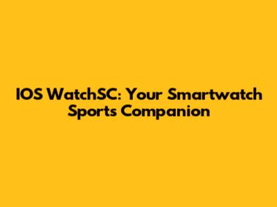 IOS WatchSC: Your Smartwatch Sports Companion