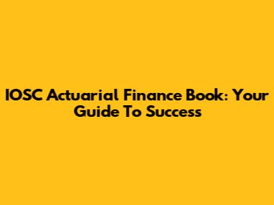IOSC Actuarial Finance Book: Your Guide To Success