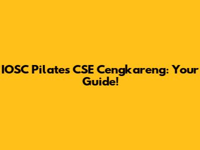 IOSC Pilates CSE Cengkareng: Your Guide!