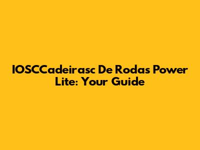 IOSCCadeirasc De Rodas Power Lite: Your Guide