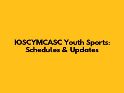 IOSCYMCASC Youth Sports: Schedules & Updates