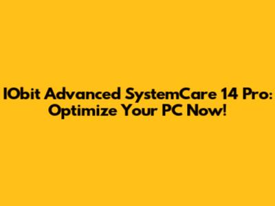 IObit Advanced SystemCare 14 Pro: Optimize Your PC Now!
