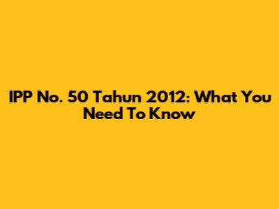 IPP No. 50 Tahun 2012: What You Need To Know