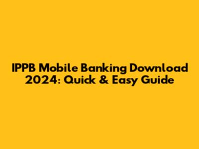 IPPB Mobile Banking Download 2024: Quick & Easy Guide